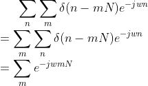 \sum_{n}{\sum_{m}{\delta(n-mN)}}e^{-jwn}\\ =\sum_{m}{\sum_{n}{\delta(n-mN)e^{-jwn}}}\\ =\sum_{m}{e^{-jwmN}}